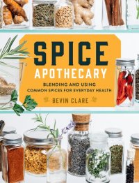 cover of the book Spice Apothecary: Blending and Using Common Spices for Everyday Health