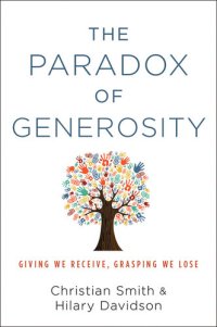 cover of the book The Paradox of Generosity: Giving We Receive, Grasping We Lose