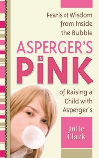 cover of the book Asperger's in Pink: Pearls of Wisdom from inside the Bubble of Raising a Child with Asperger's