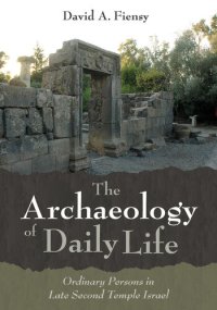 cover of the book The Archaeology of Daily Life: Ordinary Persons in Late Second Temple Israel