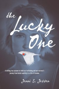 cover of the book The Lucky One: A Chilling True Account of Child Sex Trafficking and One Survivor's Journey from Brutal Captivity to a Life of Freedom