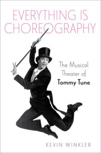 cover of the book Everything Is Choreography: The Musical Theater of Tommy Tune