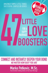 cover of the book 47 Little Love Boosters for a Happy Marriage: Connect and Instantly Deepen Your Bond No Matter How Busy You Are