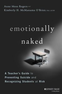 cover of the book Emotionally Naked: A Teacher's Guide to Preventing Suicide and Recognizing Students at Risk