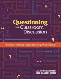 cover of the book Questioning for Classroom Discussion: Purposeful Speaking, Engaged Listening, Deep Thinking