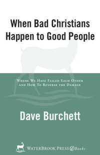 cover of the book When Bad Christians Happen to Good People: Where We Have Failed Each Other and How to Reverse the Damage