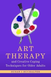 cover of the book Art Therapy and Creative Coping Techniques for Older Adults