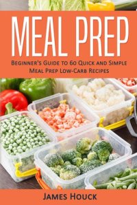 cover of the book Meal Prep: Beginner's Guide to Quick and Simple Low-Carb Meal Prep Recipes