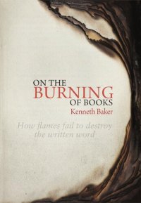 cover of the book On the Burning of Books: How Flames Fail to Destroy the Written Word