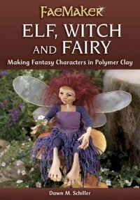 cover of the book Elf, Witch and Fairy: Making Fantasy Characters in Polymer Clay