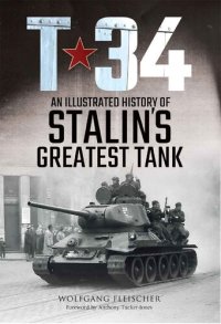 cover of the book T-34: An Illustrated History of Stalin's Greatest Tank