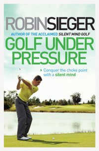 cover of the book Golf Under Pressure: How to Play Under Pressure and Conquer the Choke Point