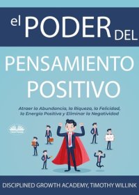 cover of the book El Poder Del Pensamiento Positivo: Atraer La Abundancia, La Riqueza, La Felicidad, La Energía Positiva Y Eliminar La Negatividad