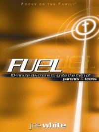 cover of the book Fuel: 10-Minute Devotions to Ignite the Faith of Parents and Teens