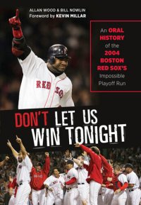 cover of the book Don't Let Us Win Tonight: An Oral History of the 2004 Boston Red Sox's Impossible Playoff Run