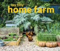 cover of the book My Tiny Home Farm: Simple Ideas for Small Spaces