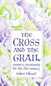 cover of the book The Cross and the Grail: Esoteric Christianity for the 21st Century