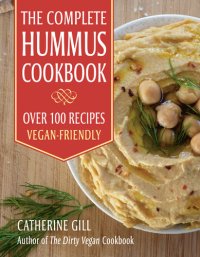 cover of the book The Complete Hummus Cookbook: Over 100 Recipes--Vegan-Friendly