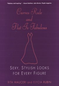 cover of the book Curves Rule and Flat Is Fabulous: Sexy, Stylish Looks for Every Figure