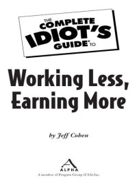 cover of the book The Complete Idiot's Guide to Working Less, Earning More