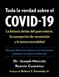 cover of the book Toda la verdad sobre el COVID-19: La historia detrás del gran reinicio, los pasaportes de vacunación y la nueva normalidad