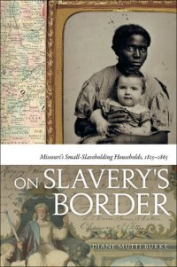 cover of the book On Slavery's Border: Missouri's Small Slaveholding Households, 1815-1865