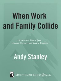 cover of the book When Work and Family Collide: Keeping Your Job from Cheating Your Family