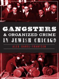 cover of the book Gangsters and Organized Crime in Jewish Chicago