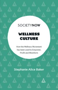 cover of the book Wellness Culture: How the Wellness Movement has been used to Empower, Profit and Misinform