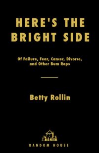 cover of the book Here's the Bright Side: Of Failure, Fear, Cancer, Divorce, and Other Bum Raps