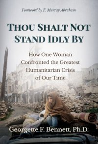 cover of the book Thou Shalt Not Stand Idly By: How One Woman Confronted the Greatest Humanitarian Crisis of Our Time