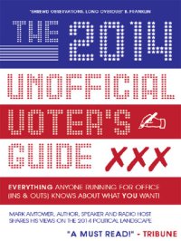 cover of the book The 2014 Unofficial Voter's Guide: Everything Anyone Running for Office (Ins & Outs) Knows about What You Want!