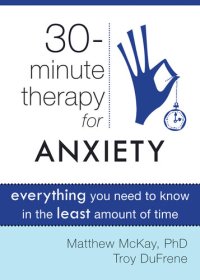 cover of the book Thirty-Minute Therapy for Anxiety: Everything You Need To Know in the Least Amount of Time