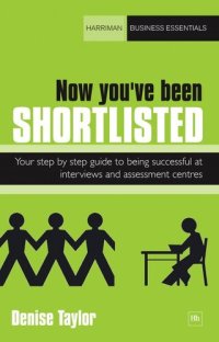 cover of the book Now You've Been Shortlisted: Your Step-by-Step Guide to Being Successful at Interviews and Assessment Centres