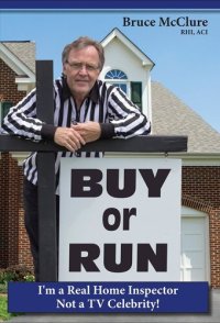 cover of the book Buy or Run: I'm a Real Home Inspector Not a TV Celebrity!