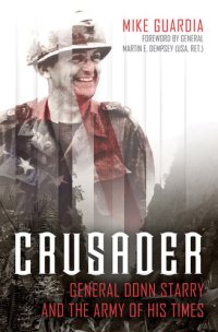 cover of the book Crusader: General Donn Starry and the Army of His Times