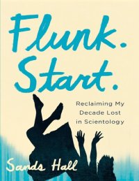 cover of the book Flunk. Start.: Reclaiming My Decade Lost in Scientology