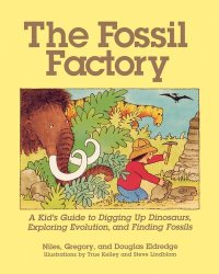 cover of the book The Fossil Factory: A Kid's Guide to Digging Up Dinosaurs, Exploring Evolution, and Finding Fossils