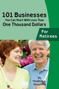 cover of the book 101 Businesses You Can Start with Less Than One Thousand Dollars: For Retirees