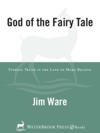 cover of the book The God of the Fairy Tale: Finding Truth in the Land of Make-Believe