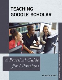 cover of the book Teaching Google Scholar: A Practical Guide for Librarians