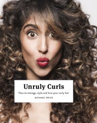 cover of the book Unruly Curls: How to Manage, Style and Love your Curly Hair