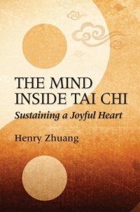 cover of the book The Mind Inside Tai Chi: Sustaining a Joyful Heart