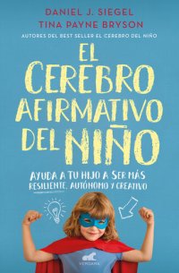 cover of the book El cerebro afirmativo del niño: Ayuda a tu hijo a ser más resiliente, autónomo y creativo.