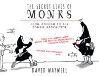 cover of the book The Secret Lives of Monks: From Atheism to the Zombie Apocalypse