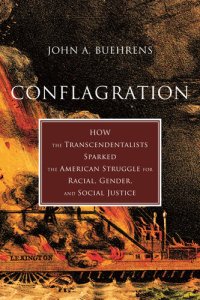 cover of the book Conflagration: How the Transcendentalists Sparked the American Struggle for Racial, Gender, and Social Justice