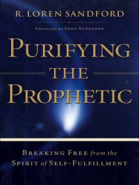 cover of the book Purifying the Prophetic: Breaking Free from the Spirit of Self-Fulfillment