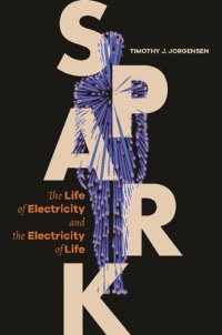 cover of the book Spark: The Life of Electricity and the Electricity of Life