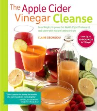 cover of the book The Apple Cider Vinegar Cleanse: Lose Weight, Improve Gut Health, Fight Cholesterol, and More with Nature's Miracle Cure