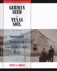 cover of the book German Seed in Texas Soil: Immigrant Farmers in Nineteenth-Century Texas